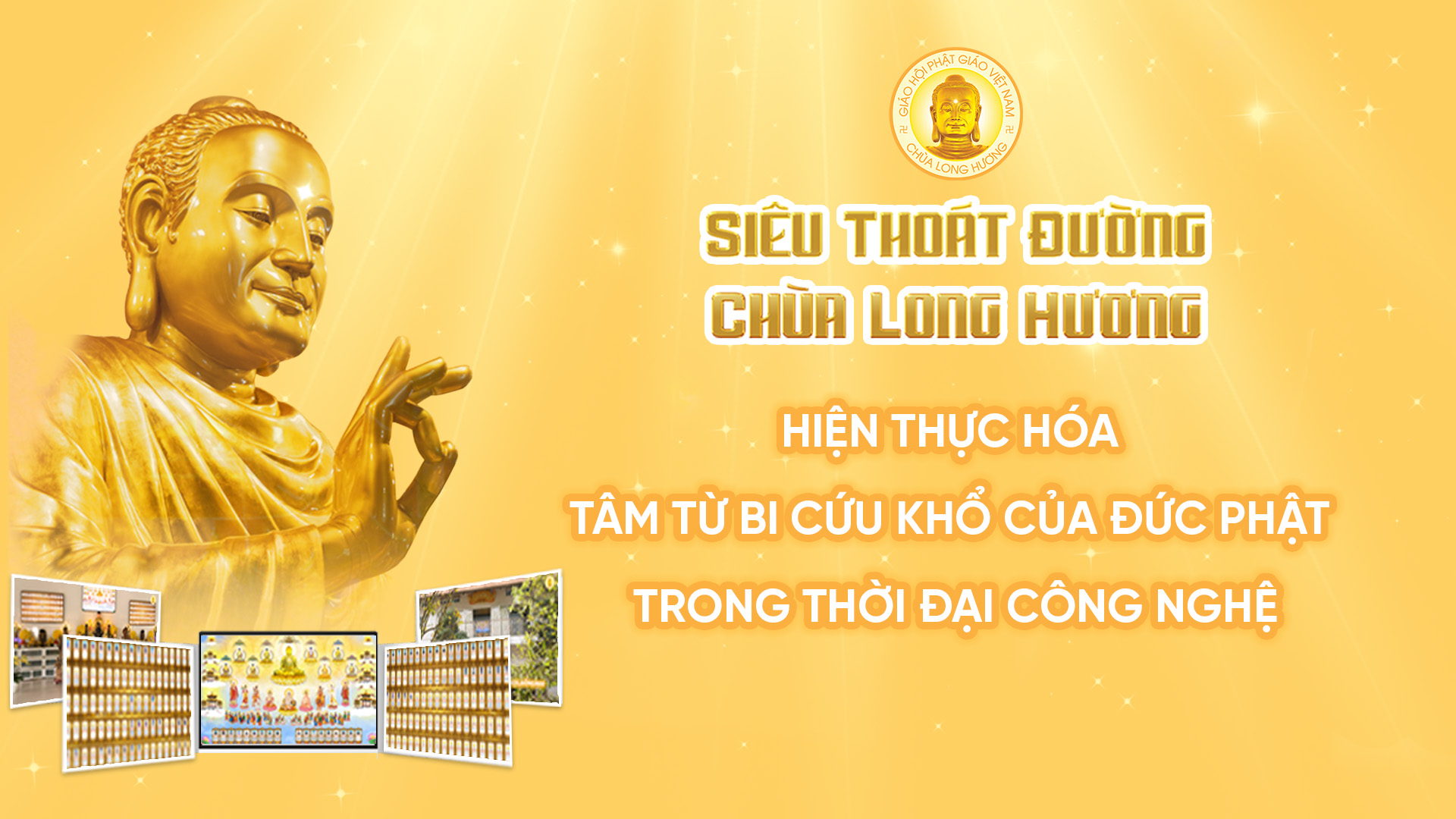 SIÊU THOÁT ĐƯỜNG CHÙA LONG HƯƠNG – HIỆN THỰC HÓA TÂM TỪ BI CỦA ĐỨC PHẬT TRONG THỜI ĐẠI CÔNG NGHỆ